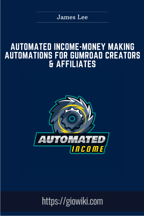 Automated Income-Money Making Automations for Gumroad Creators & Affiliates - James Lee