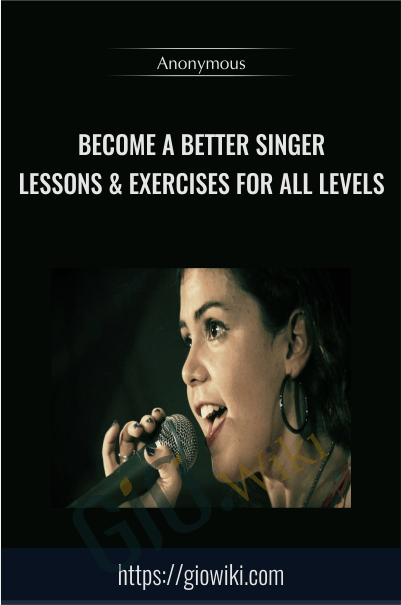Become a Better Singer: Lessons & Exercises for All Levels