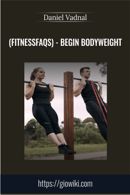 Begin Bodyweight (FitnessFAQs) - Daniel Vadnal