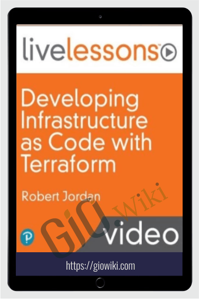 Developing Infrastructure as Code with Terraform Live Lessons - Robert Jordan