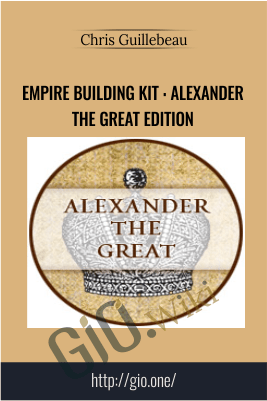 Empire Building Kit : Alexander the Great Edition – Chris Guillebeau