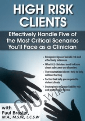 High Risk Clients: Effectively Handle Five of the Most Critical Scenarios You’ll Face as a Clinician - Paul Brasler