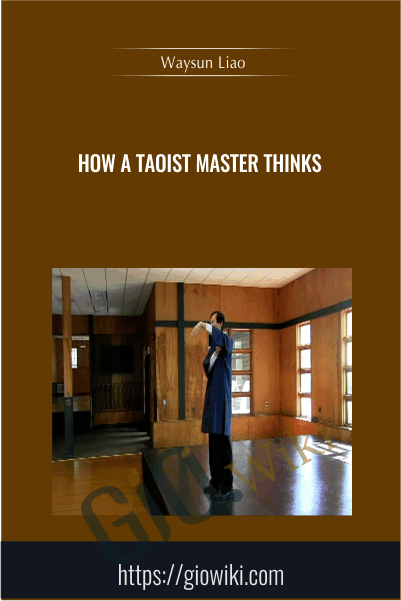 How a Taoist Master Thinks - Waysun Liao