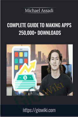 Complete Guide To Making Apps 250,000+ Downloads - Michael Assadi