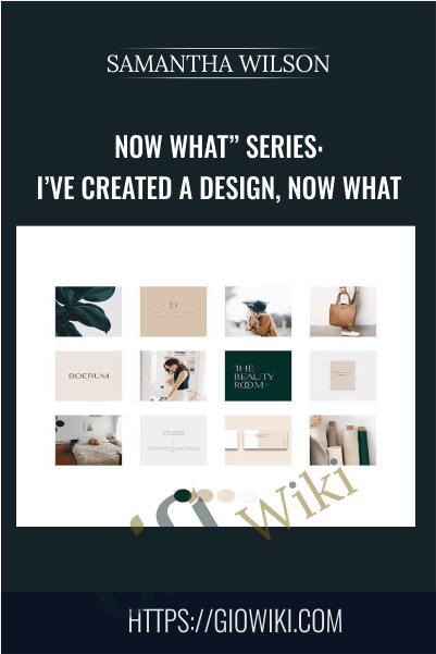 Now What” Series: I’ve Created a Design, Now What -  Samantha Wilson