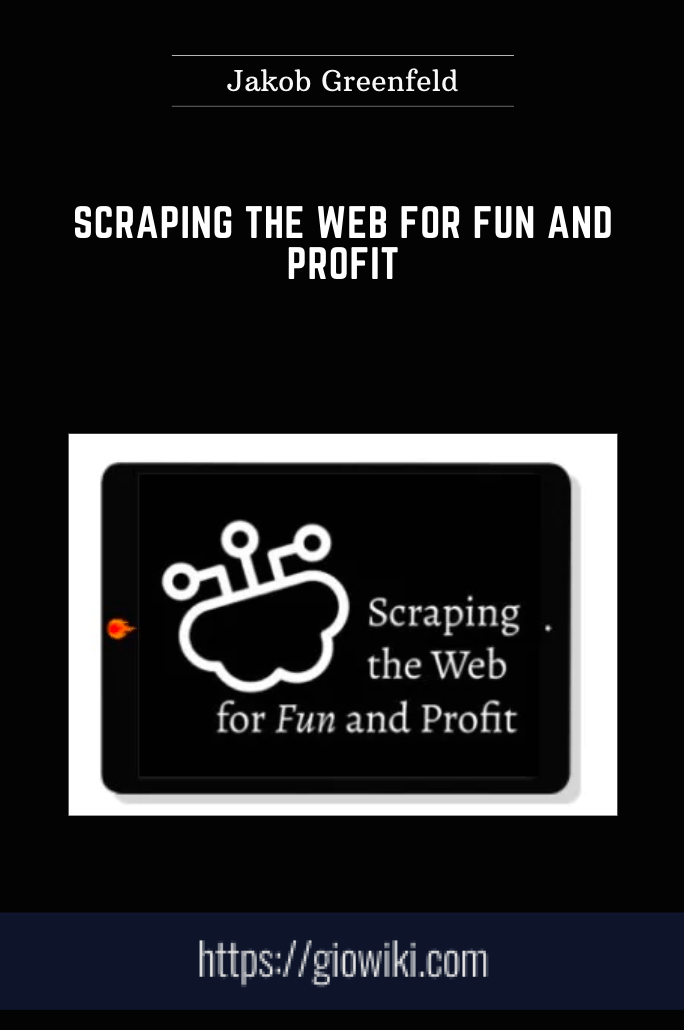 Scraping The Web For Fun and Profit - Jakob Greenfeld
