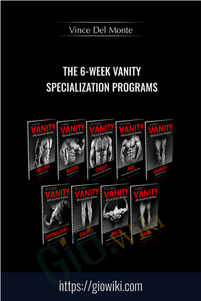 The 6-Week Vanity Specialization Programs - Vince Del Monte