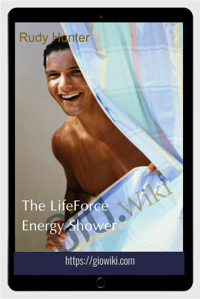 The LifeForce Energy Shower - Rudy Hunter