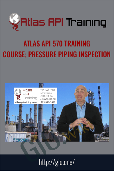 Atlas API 570 Training Course: Pressure Piping Inspection - Atlas Api Training