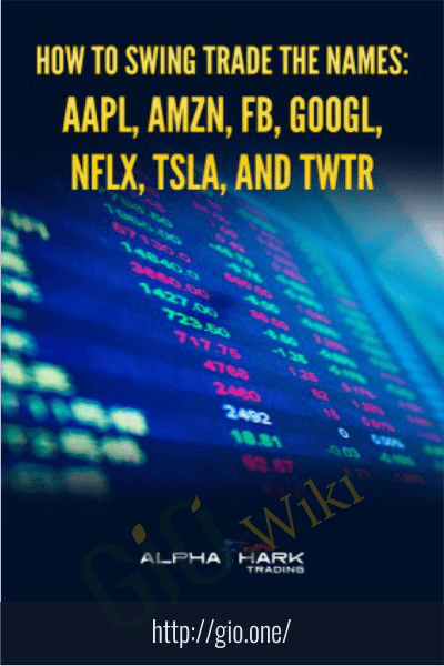 How to Swing Trade The Names: AAPL, AMZN, FB, GOOGL, NFLX, TSLA, and TWTR - Alphashark