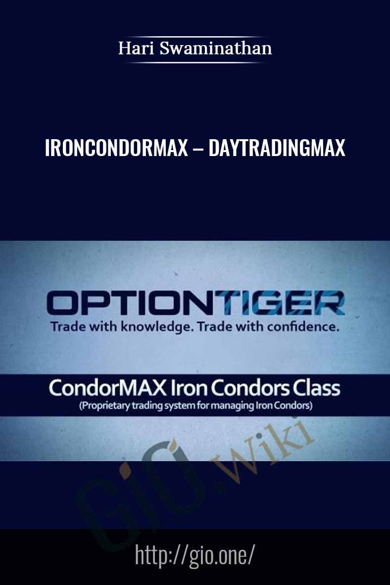 Ironcondormax - Daytradingmax - Hari Swaminathan