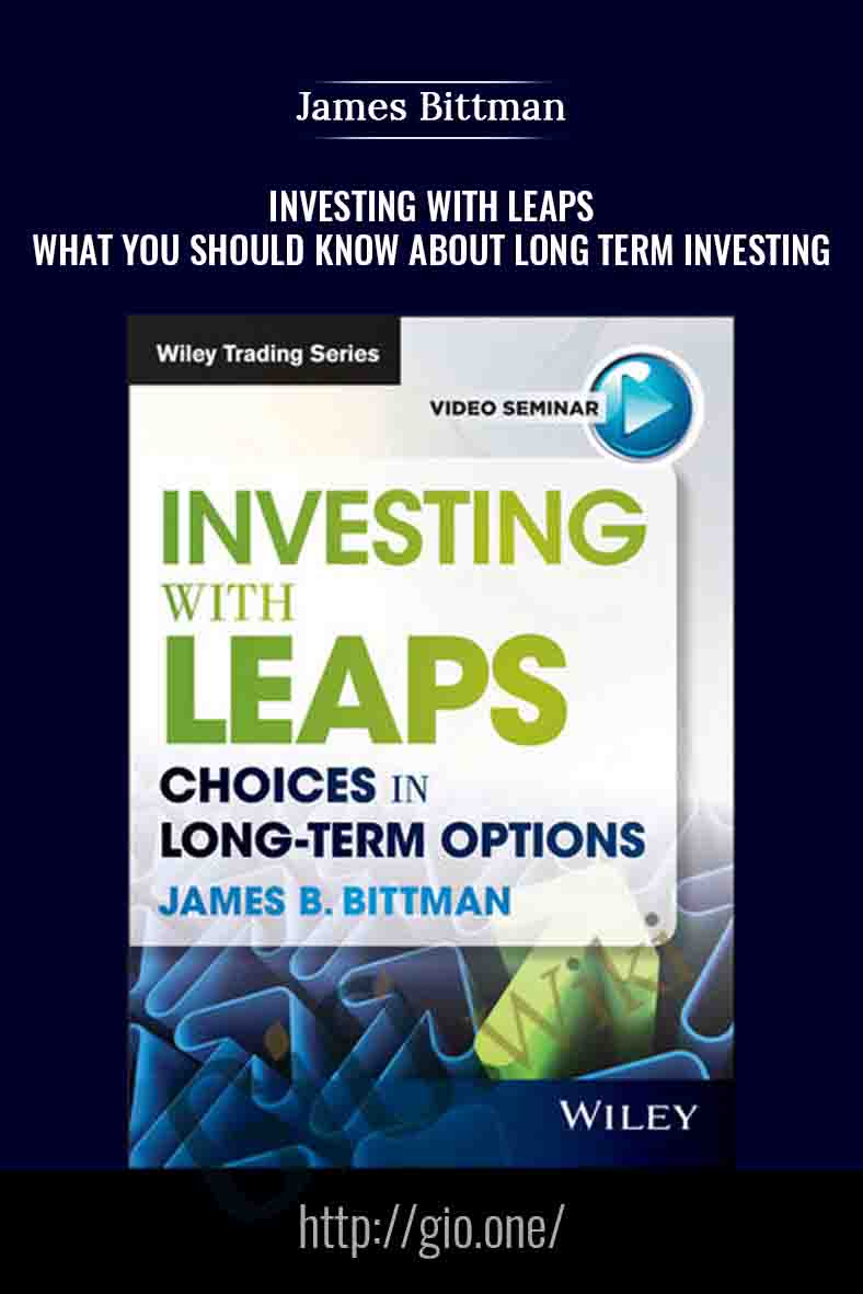 Investing with LEAPS. What You Should Know About Long Term Investing - James Bittman