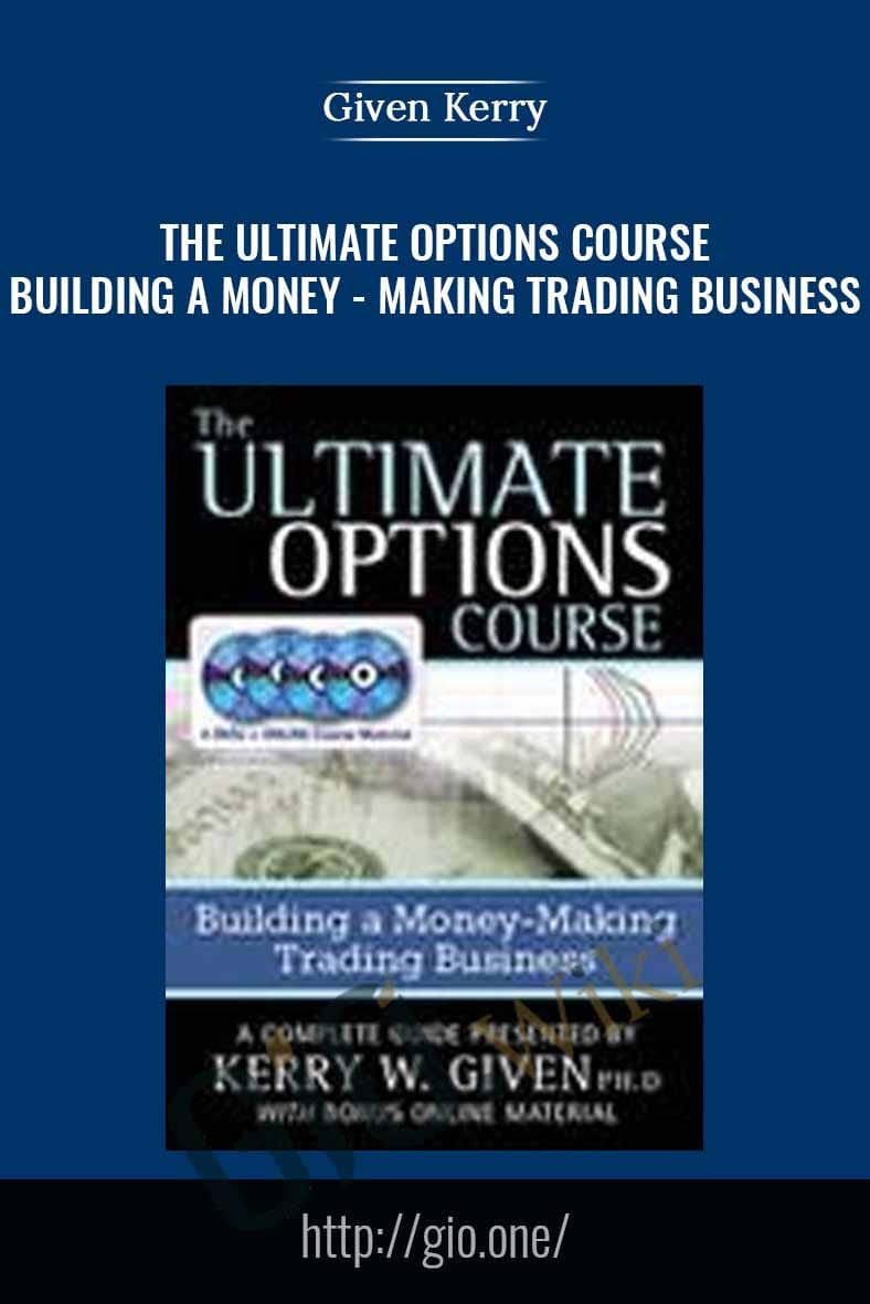 The Ultimate Options Course – Building a Money-Making Trading Business - Given Kerry