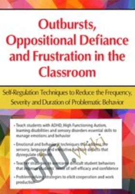 Outbursts, Oppositional Defiance and Frustration in the Classroom: Self-Regulation Techniques to Reduce the Frequency, Severity and Duration of Problematic Behavior  - Laura Ehlert