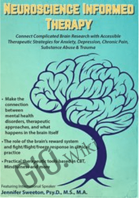 2-Day Mastery Course on Neuroscience Informed Therapy: Connect Complicated Brain Research with Accessible Therapeutic Strategies for Anxiety, Depression, Chronic Pain, Substance Abuse & Trauma - Jennifer Sweeton