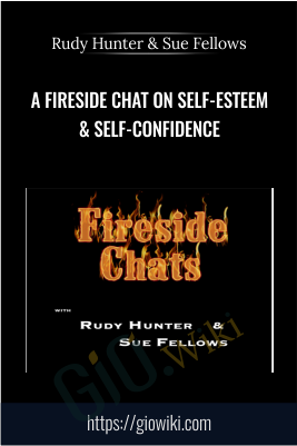 A FireSide Chat On Self-Esteem & Self-Confidence - Rudy Hunter & Sue Fellows