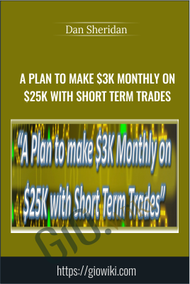 A Plan to make $3k Monthly on $25k with Short Term Trades - Dan Sheridan