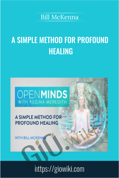 A Simple Method for Profound Healing - Bill McKenna