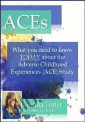 ACEs: What You Need to Know TODAY About the Adverse Childhood Experiences (ACE) Study - Martha Teater