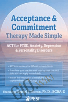 Acceptance & Commitment Therapy Made Simple: ACT for PTSD, Anxiety, Depression & Personality Disorders - Daniel J Moran