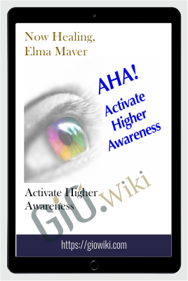 Activate Higher Awareness – Now Healing, Elma Mayer