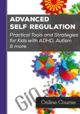 Advanced Self-Regulation Practical Tools and Strategies for Kids with ADHD, Autism & more