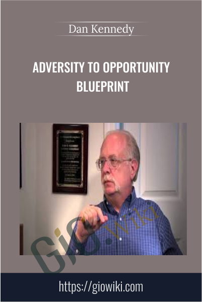 Adversity To Opportunity Blueprint - Dan Kennedy