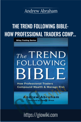 The Trend Following Bible: How Professional Traders Compound Wealth and Manage Risk - Andrew Abraham