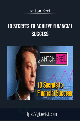 10 Secrets to Achieve Financial Success - Anton Kreil
