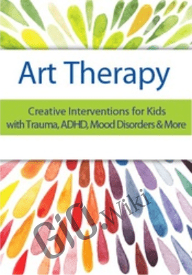 Art Therapy:Creative Interventions for Kids with Trauma, ADHD, Mood Disorders & More - Laura Dessauer