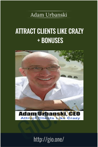 Attract Clients Like Crazy + Bonuses – Adam Urbanski