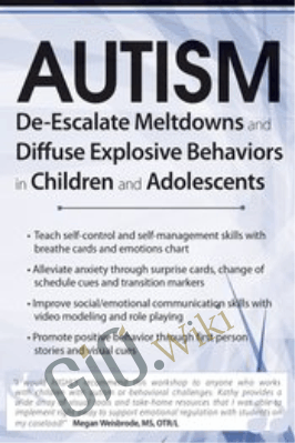 Autism: De-Escalate Meltdowns and Diffuse Explosive Behaviors in Children and Adolescents - Kathy Morris