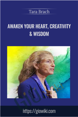 Awaken Your Heart, Creativity & Wisdom - Tara Brach