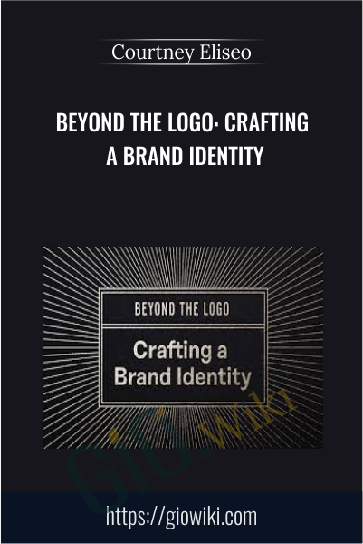 Beyond the Logo: Crafting a Brand Identity - Courtney Eliseo