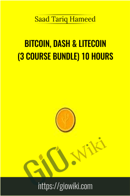 Bitcoin, Dash & Litecoin (3 Course Bundle) 10 Hours - Saad Tariq Hameed