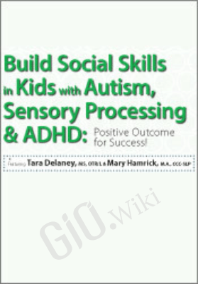 Build Social Skills in Kids with Autism, Sensory Processing & ADHD: Positive Outcome for Success - Tara Delaney ,  Mary Hamrick
