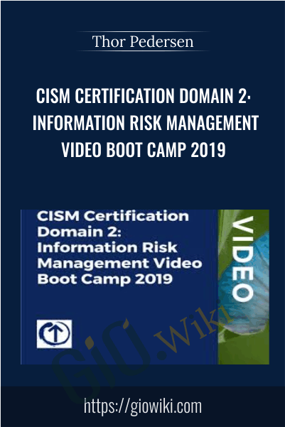 CISM Certification Domain 2: Information Risk Management Video Boot Camp 2019 - Thor Pedersen