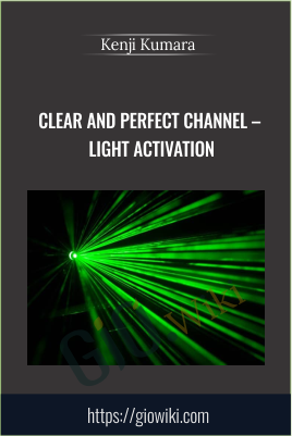 Clear And Perfect Channel – Light Activation - Kenji Kumara