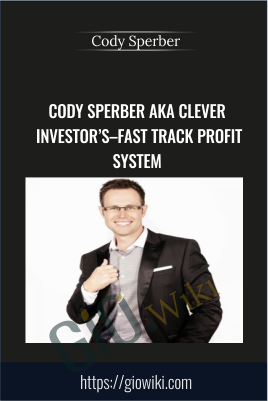 Cody Sperber Aka Clever  Investor’s–fast Track Profit  System - Cody Sperber