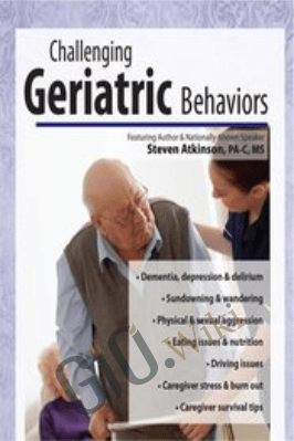 Challenging Geriatric Behaviors - Steven Atkinso