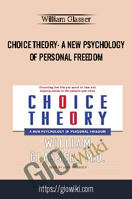 Choice Theory: A New Psychology of Personal Freedom – William Glasser