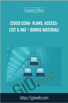 Cisco CCNA: Vlans, Access-List & NAT + Bonus Material! - Lazaro Diaz