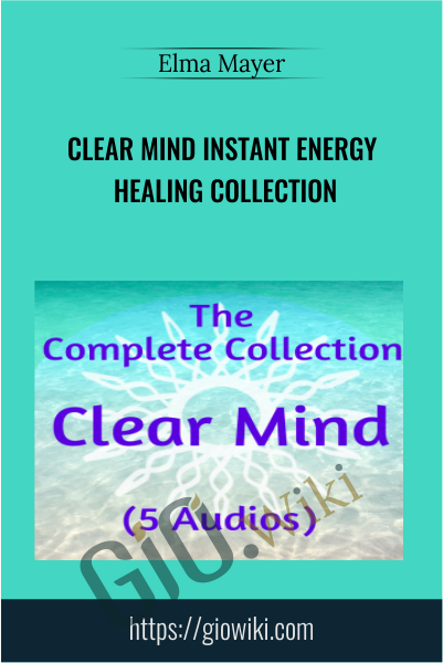 Clear Mind Instant Energy Healing Collection - Elma Mayer