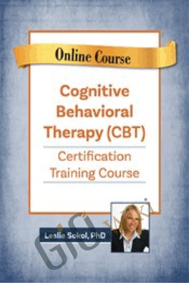 Cognitive Behavioral Therapy (CBT) Certification Training Course - Leslie Sokol