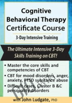 Cognitive Behavioral Therapy Certificate Course: Intensive Training - John Ludgate