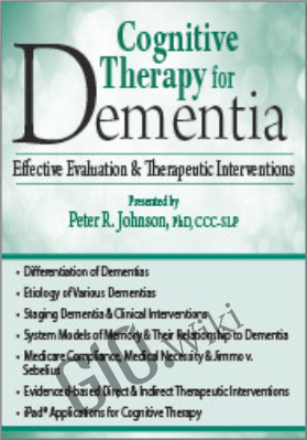 Cognitive Therapy for Dementia: Effective Evaluation & Therapeutic Interventions - Peter R. Johnson
