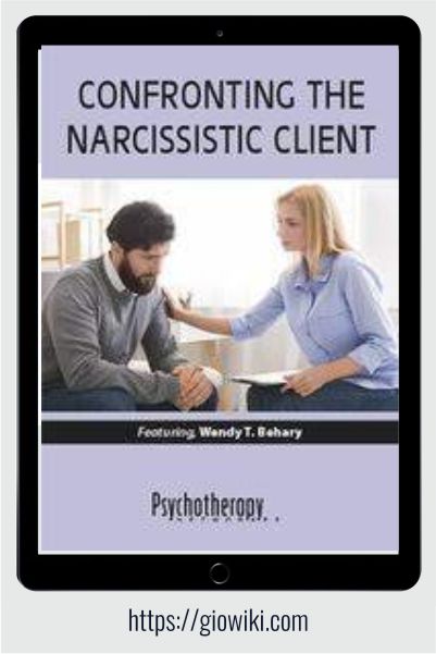 Confronting the Narcissistic Client - Wendy T. Behary