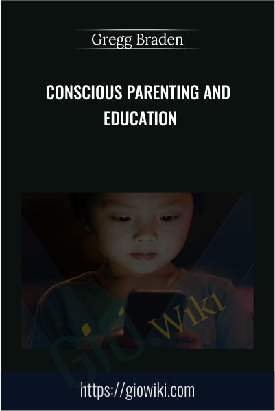 Conscious Parenting and Education - Gregg Braden