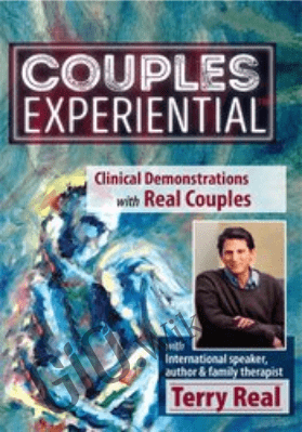 Couples Experiential™ 2017: NEW Live Clinical Demonstrations with Real Couples - Terry Real