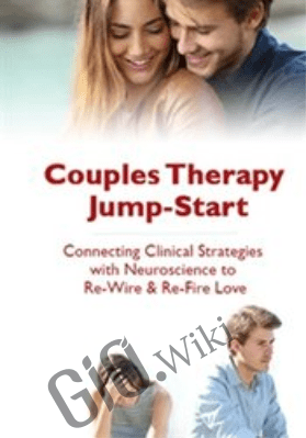 Couples Therapy Jump-Start: Connecting Clinical Strategies with Neuroscience to Re-Wire & Re-Fire Love - Wade Luque
